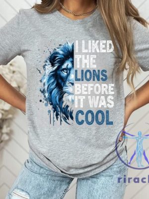 Detroit Lions I Liked The Lions Before It Was Cool T Shirt Hoodie Sweatshirt Gear Tee Gifts For Lions Fan Unisex Tee Game Day Men Women Unique riracha 9