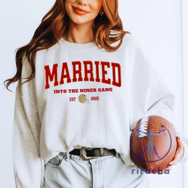 San Francisco 49Ers Married Into The Niners Gang 2025 Tshirt Hoodie Sweatshirt Funny Vintage Wife Sf 49Er Wedding Gift Unique riracha 1