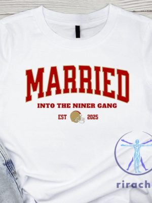 San Francisco 49Ers Married Into The Niners Gang 2025 Tshirt Hoodie Sweatshirt Funny Vintage Wife Sf 49Er Wedding Gift Unique riracha 1 1