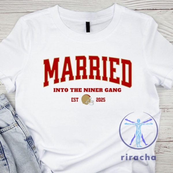 San Francisco 49Ers Married Into The Niners Gang 2025 Tshirt Hoodie Sweatshirt Funny Vintage Wife Sf 49Er Wedding Gift Unique riracha 1 1