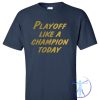 New Playoff Like A Champion Tshirt Hoodie Sweatshirt Tee Gift For Notre Dame Fighting Irish Fan Sweater Pullover Unique riracha 1