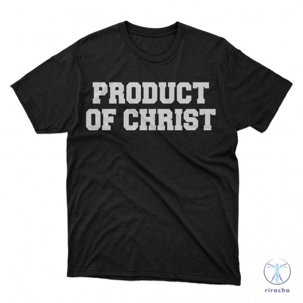 Product Of Christ Shirt Hoodie Sweatshirt Tee Gifts For Mens Womens Unique riracha 1