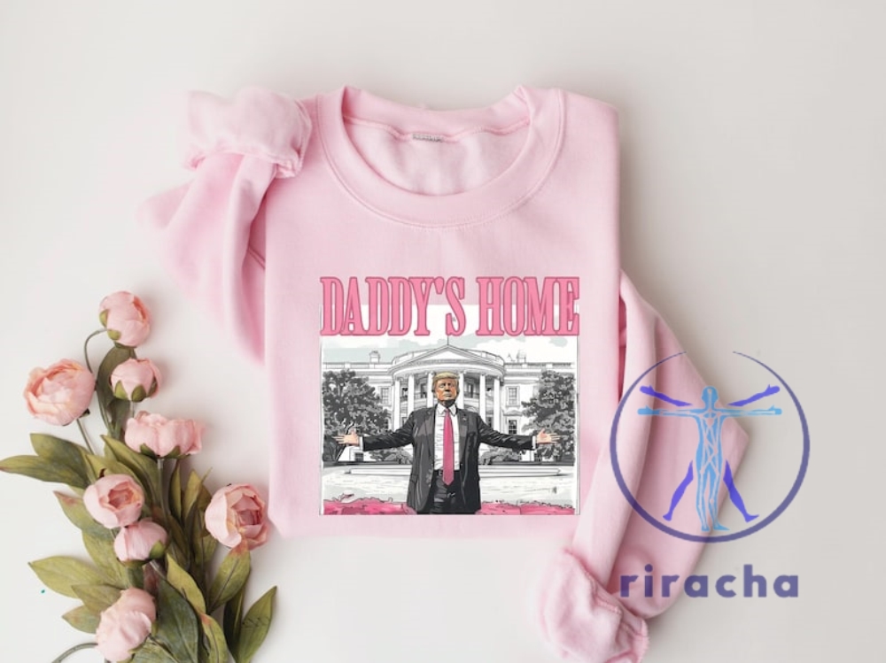 Daddys Home Cute Trump Tshirt Hoodie Sweatshirt Tee Gift For Fan Mens Women Trump For President Republican Gifts New riracha 1