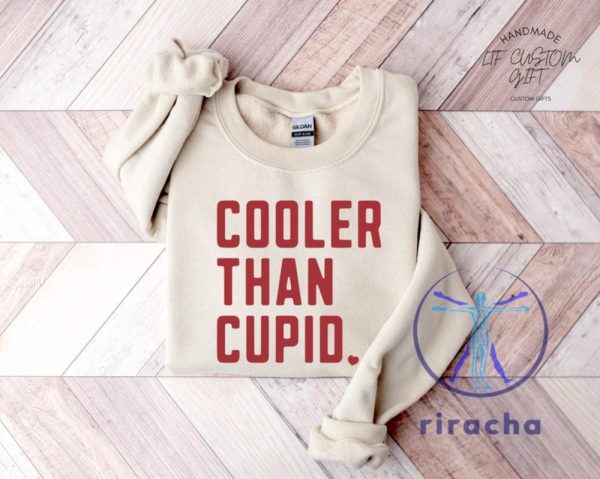 Cooler Than Cupid Valentines Tshirt Hoodie Sweatshirt Tee Gift For Fan Mens Womens Retro Crewneck Pullover Unique riracha 1