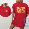 Kansas City Chiefs Kc Chiefs Are You Ready For It Tshirt Hoodie Sweatshirt Tee Gift For Him Her Unique Crewneck Near Me Unique riracha 1