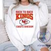 Back To Back Kings Chiefs Kingdom Sweatshirt Tshirt Hoodie Tee Gift For Fan Mens Womens Super Bowl Champions Crewneck Nfl Pullover Near Me New riracha 1