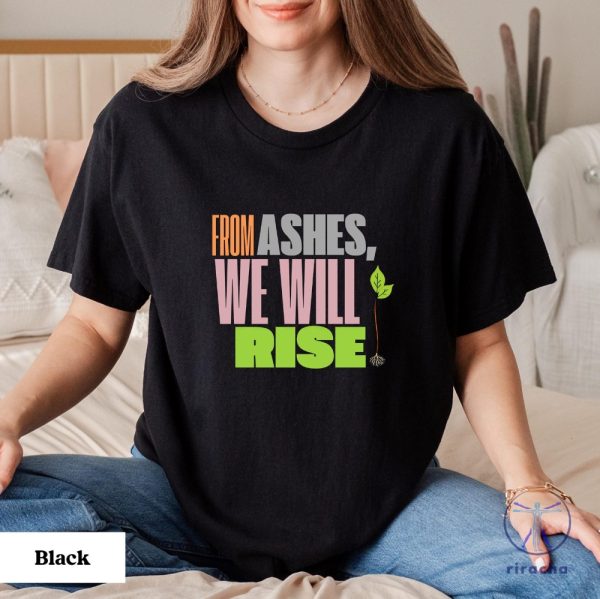 From Ashes We Will Rise California Resilience Hope And Courage Shirt Hoodie Sweatshirt Tee Gift For Him Her Los Angeles Fire Recovery Shirts New riracha 1