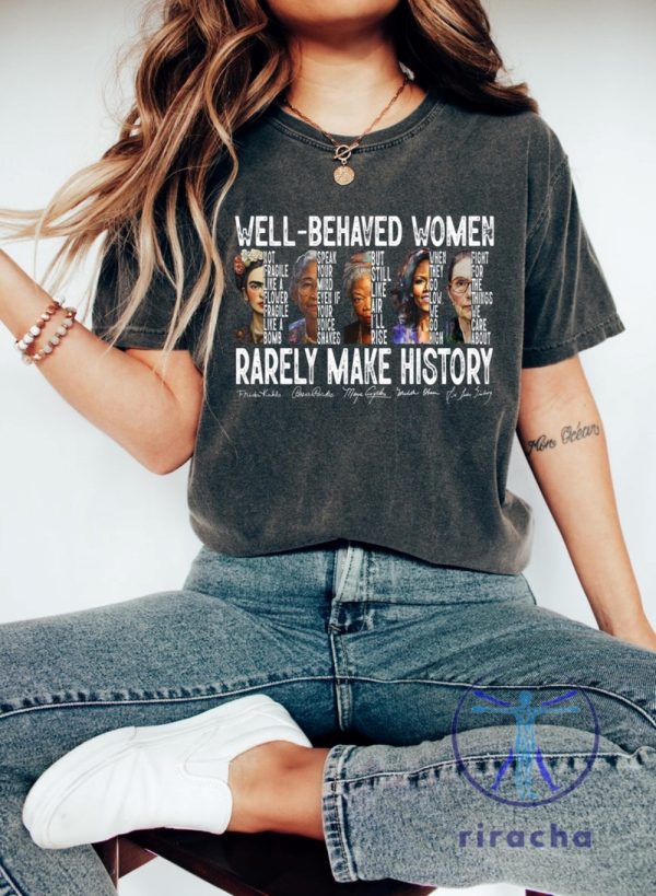 Empowering Womens Rights Equality Shirt Hoodie Sweatshirt Well Behaved Women Seldom Make History Strong Women Apparel riracha 1