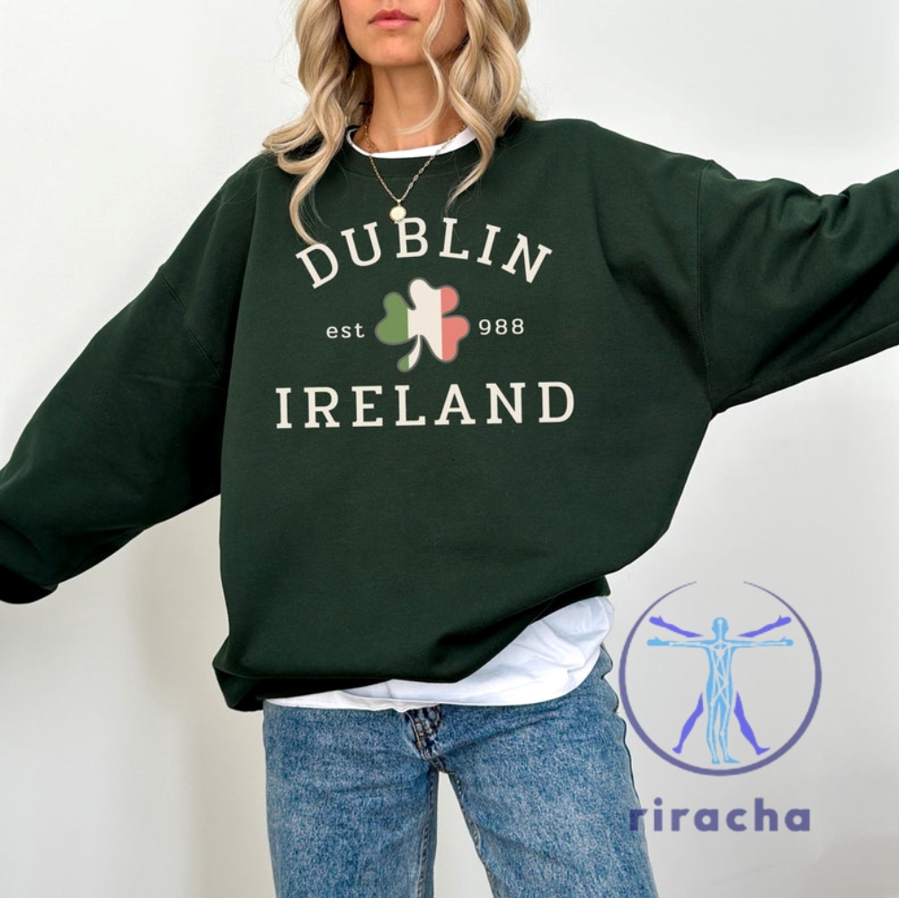 Dublin Ireland St Pattys Sweatshirt T Shirt Hoodie St Paddys Day Sweater St Patricks Day Crewneck Lucky Pullover Unisex Shamrock Shirts riracha 1