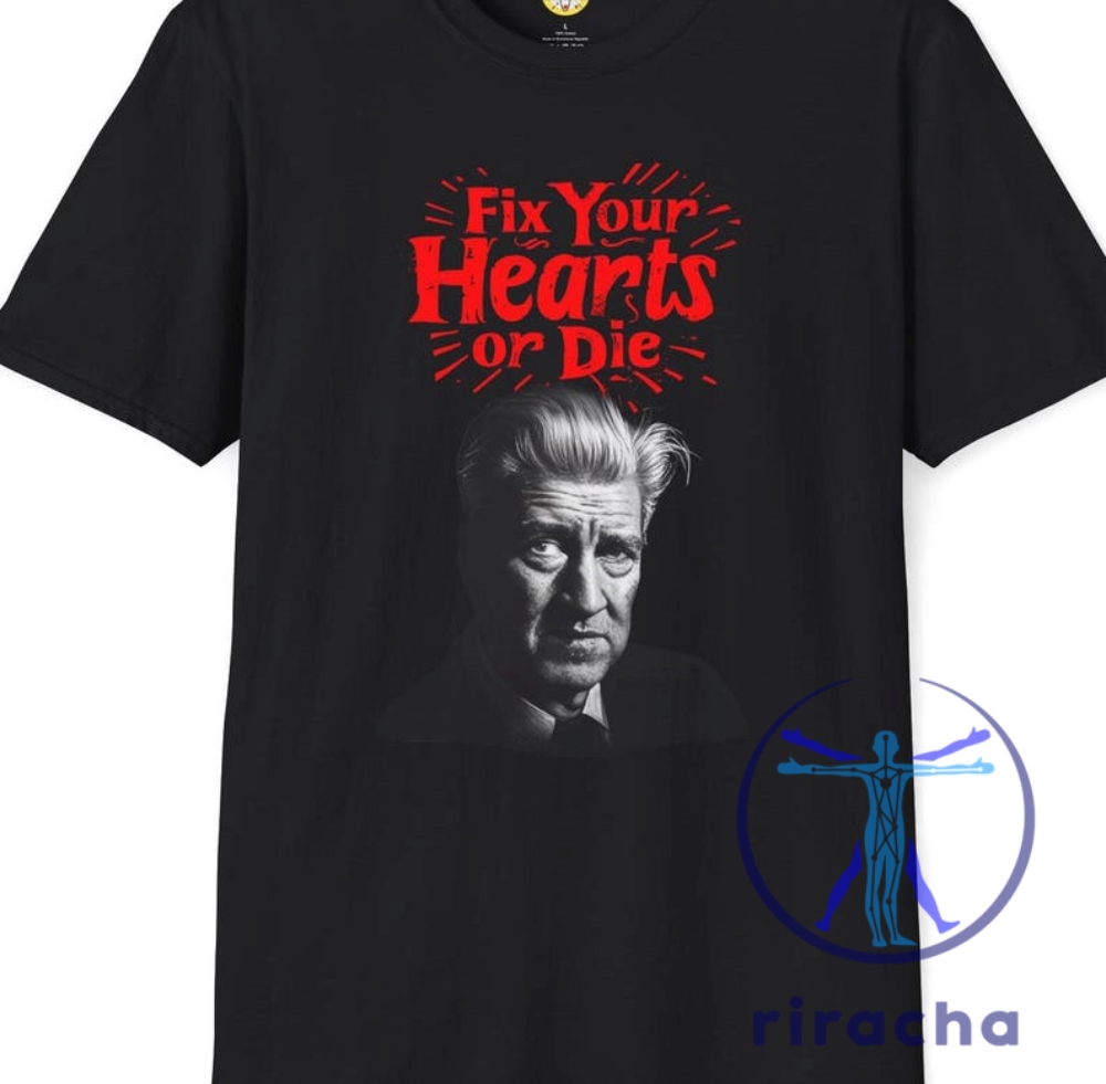 David Lynch Tribute T Shirt Fix Your Hearts Or Die Unisex Softstyle Charity Donation riracha 1