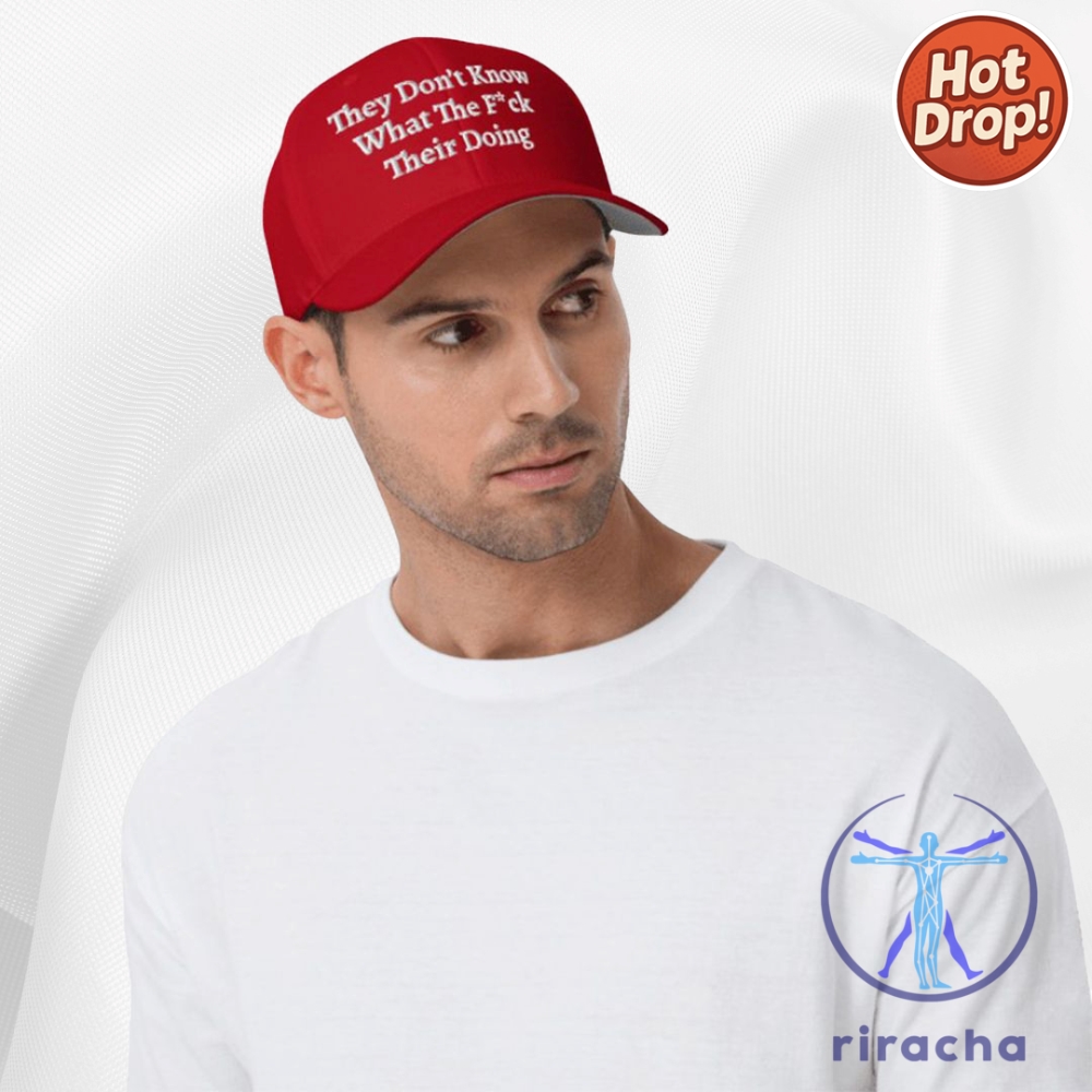 They Dont Know What The Fuck Theyre Doing Hat Cap 8 They Dont Know What The Fuck Theyre Doing Hat cap Cap
