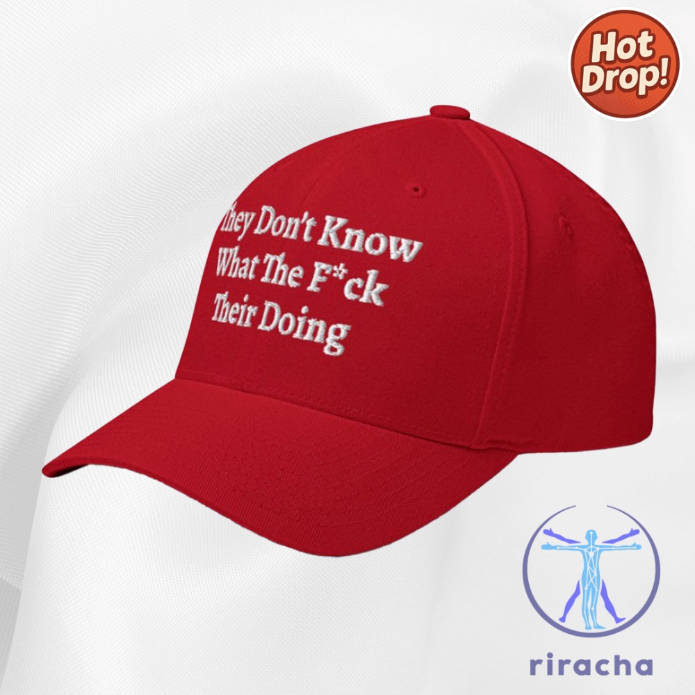 They Dont Know What The Fuck Theyre Doing Hat Cap 9 They Dont Know What The Fuck Theyre Doing Hat cap Cap